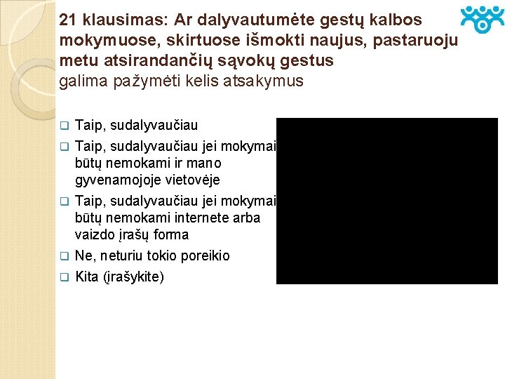 21 klausimas: Ar dalyvautumėte gestų kalbos mokymuose, skirtuose išmokti naujus, pastaruoju metu atsirandančių sąvokų