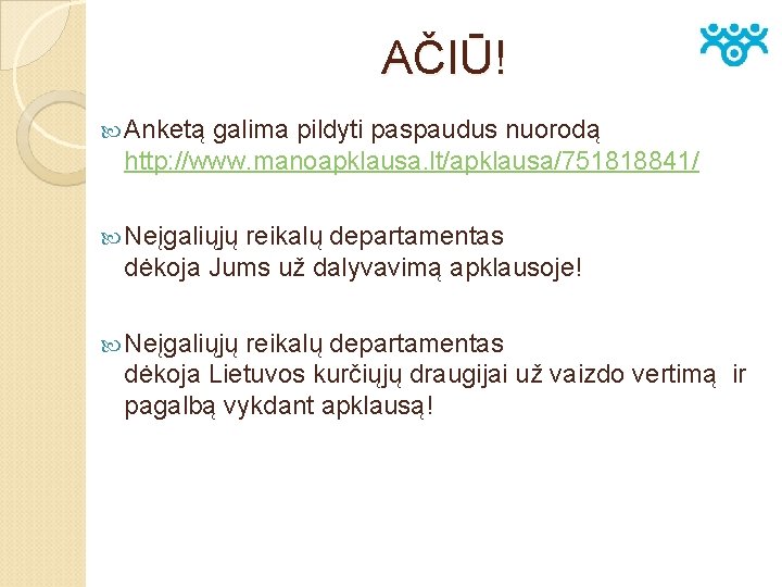 AČIŪ! Anketą galima pildyti paspaudus nuorodą http: //www. manoapklausa. lt/apklausa/751818841/ Neįgaliųjų reikalų departamentas dėkoja