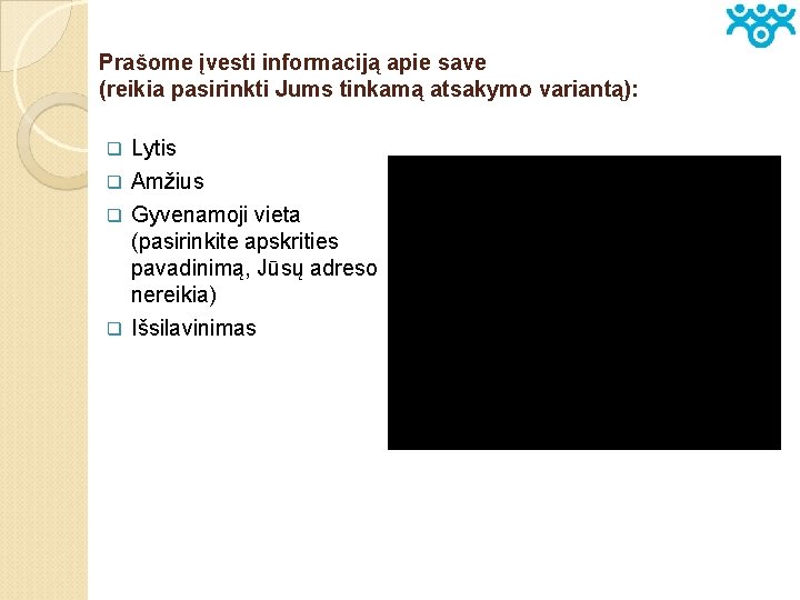 Prašome įvesti informaciją apie save (reikia pasirinkti Jums tinkamą atsakymo variantą): Lytis q Amžius