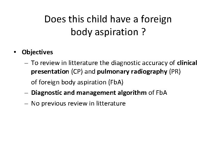 Does this child have a foreign body aspiration ? • Objectives – To review