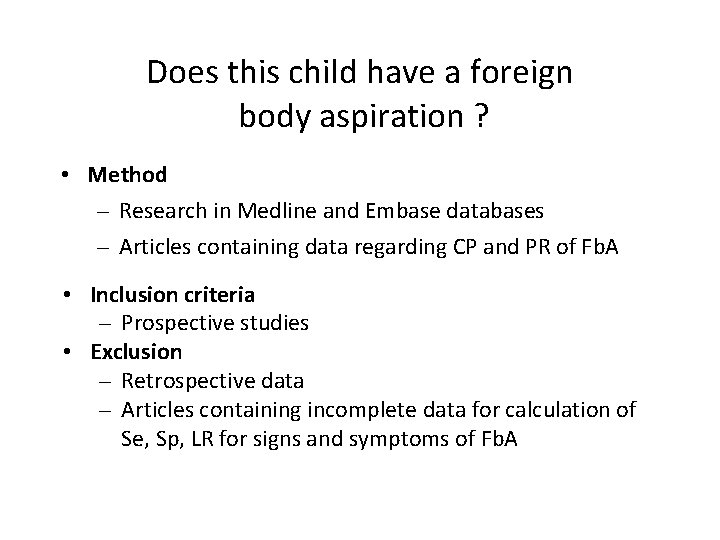 Does this child have a foreign body aspiration ? • Method – Research in