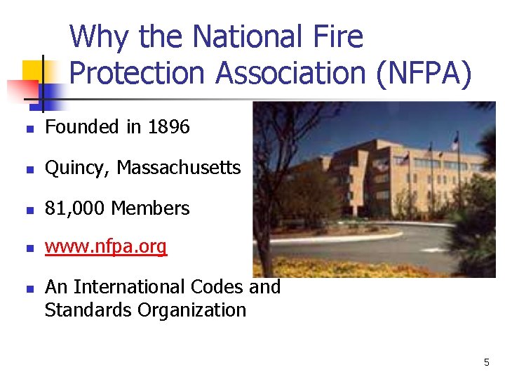 Why the National Fire Protection Association (NFPA) n Founded in 1896 n Quincy, Massachusetts