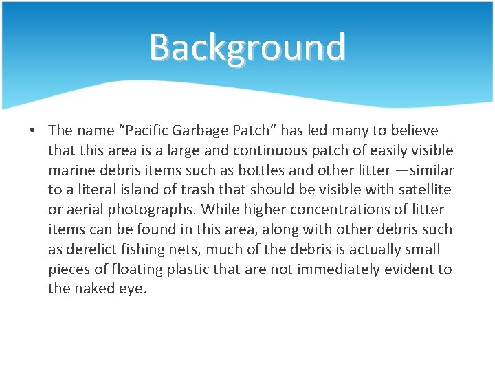 Background • The name “Pacific Garbage Patch” has led many to believe that this