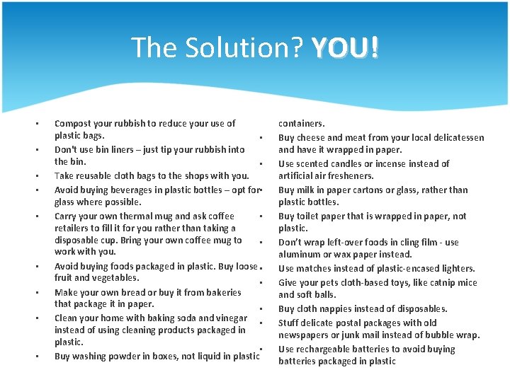 The Solution? YOU! • • • Compost your rubbish to reduce your use of