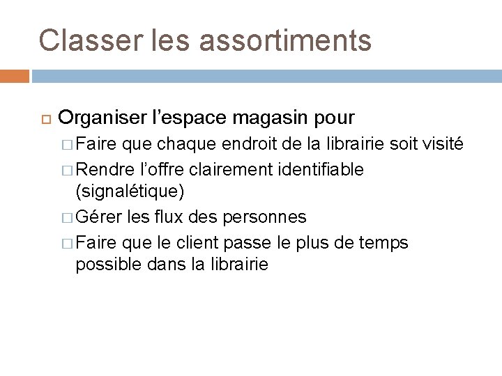 Classer les assortiments Organiser l’espace magasin pour � Faire que chaque endroit de la Classer les assortiments Organiser l’espace magasin pour � Faire que chaque endroit de la