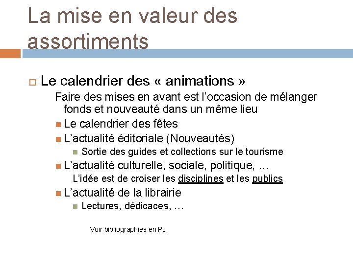 La mise en valeur des assortiments Le calendrier des « animations » Faire des La mise en valeur des assortiments Le calendrier des « animations » Faire des