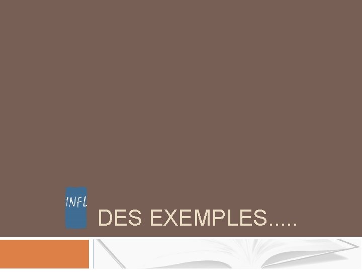 DES EXEMPLES. . . DES EXEMPLES. . .