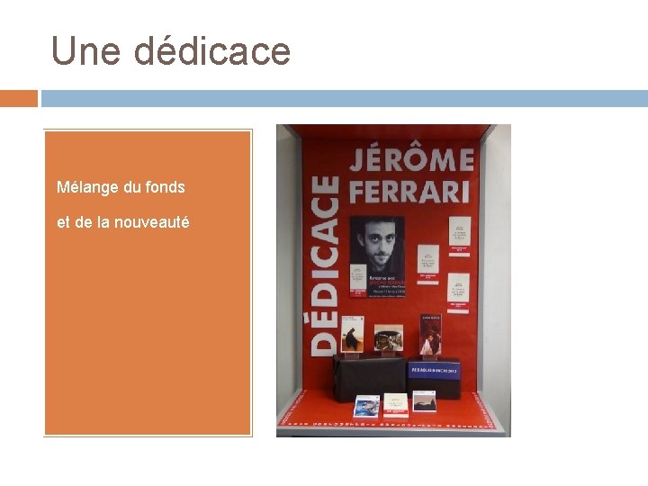 Une dédicace -Mélange -et du fonds de la nouveauté Une dédicace -Mélange -et du fonds de la nouveauté