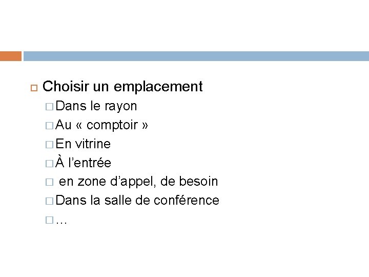 Choisir un emplacement � Dans le rayon � Au « comptoir » � Choisir un emplacement � Dans le rayon � Au « comptoir » �