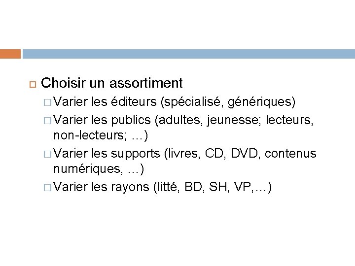 Choisir un assortiment � Varier les éditeurs (spécialisé, génériques) � Varier les publics Choisir un assortiment � Varier les éditeurs (spécialisé, génériques) � Varier les publics