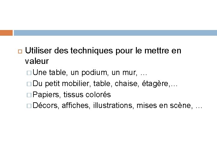 Utiliser des techniques pour le mettre en valeur � Une table, un podium, Utiliser des techniques pour le mettre en valeur � Une table, un podium,