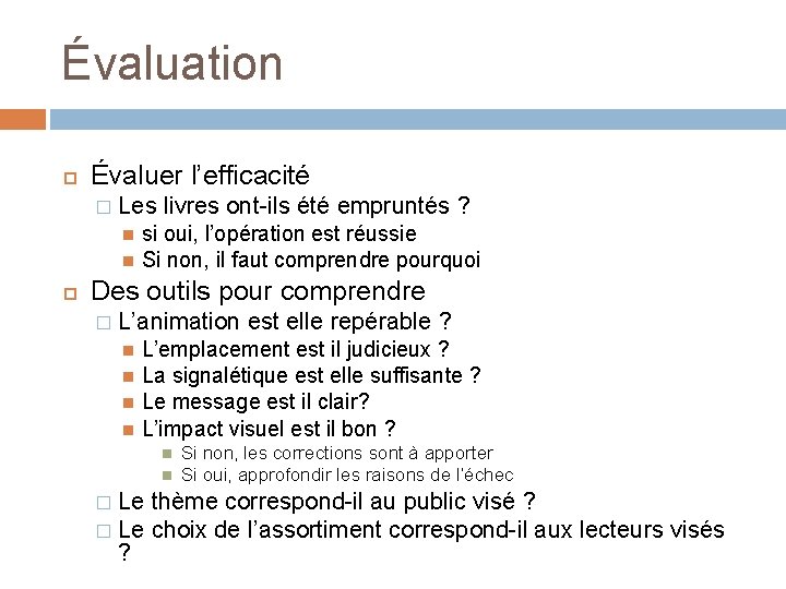 Évaluation Évaluer l’efficacité � Les livres ont-ils été empruntés ? si oui, l’opération est Évaluation Évaluer l’efficacité � Les livres ont-ils été empruntés ? si oui, l’opération est