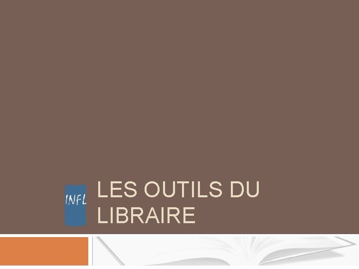 LES OUTILS DU LIBRAIRE LES OUTILS DU LIBRAIRE