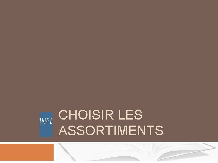 CHOISIR LES ASSORTIMENTS CHOISIR LES ASSORTIMENTS