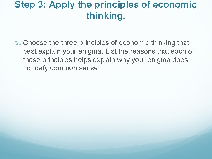 Step 3: Apply the principles of economic thinking. Choose three principles of economic thinking