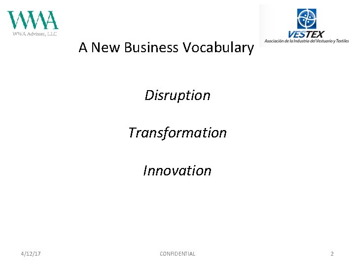 A New Business Vocabulary Disruption Transformation Innovation 4/12/17 CONFIDENTIAL 2 