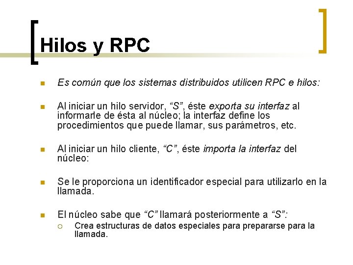 Hilos y RPC n Es común que los sistemas distribuidos utilicen RPC e hilos: