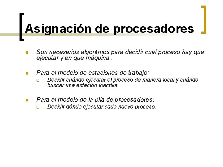 Asignación de procesadores n Son necesarios algoritmos para decidir cuál proceso hay que ejecutar