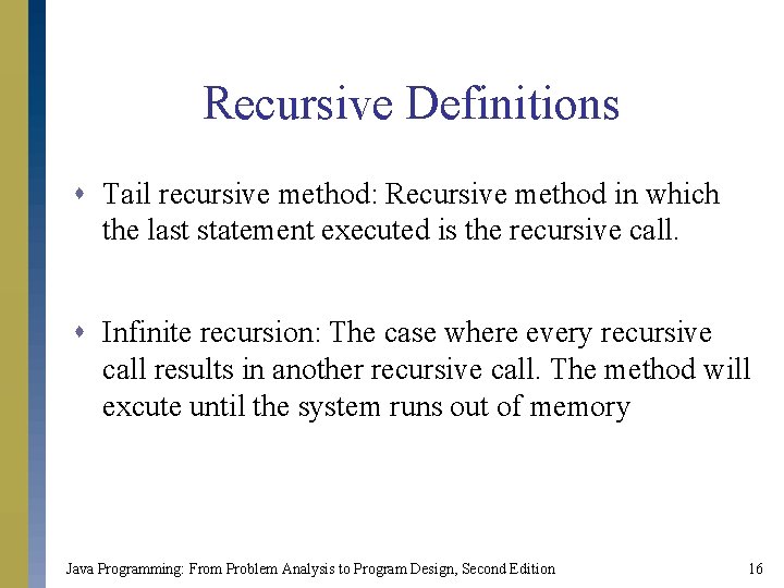Recursive Definitions s Tail recursive method: Recursive method in which the last statement executed Recursive Definitions s Tail recursive method: Recursive method in which the last statement executed