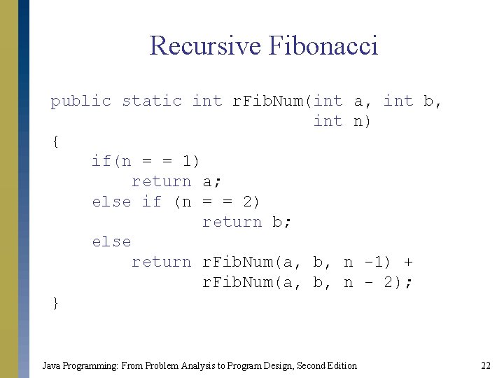 Recursive Fibonacci public static int r. Fib. Num(int a, int b, int n) { Recursive Fibonacci public static int r. Fib. Num(int a, int b, int n) {