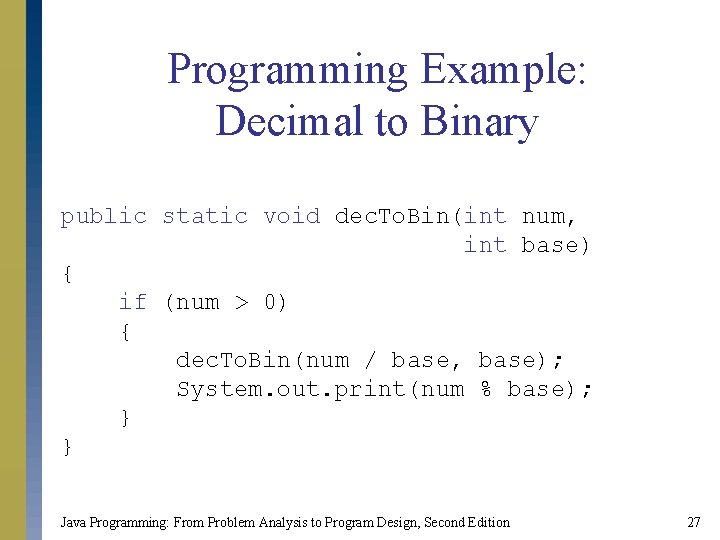 Programming Example: Decimal to Binary public static void dec. To. Bin(int num, int base) Programming Example: Decimal to Binary public static void dec. To. Bin(int num, int base)