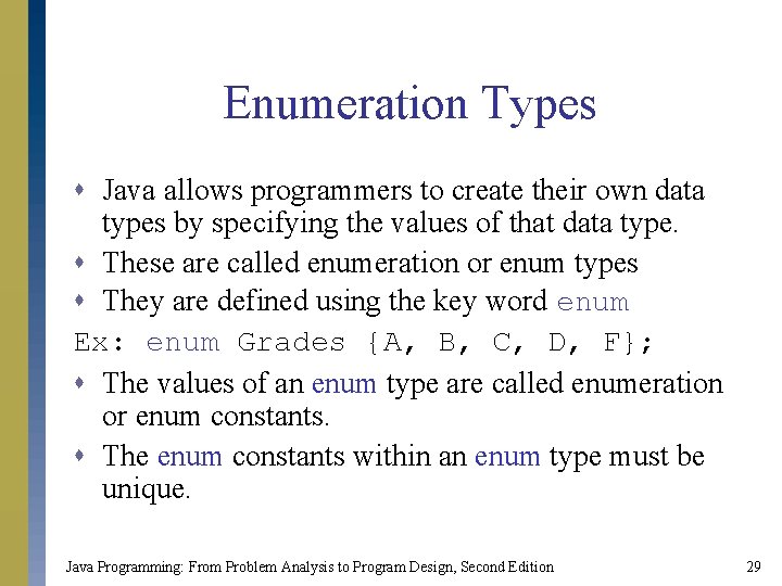 Enumeration Types s Java allows programmers to create their own data types by specifying Enumeration Types s Java allows programmers to create their own data types by specifying