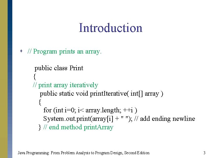 Introduction s // Program prints an array. public class Print { // print array Introduction s // Program prints an array. public class Print { // print array