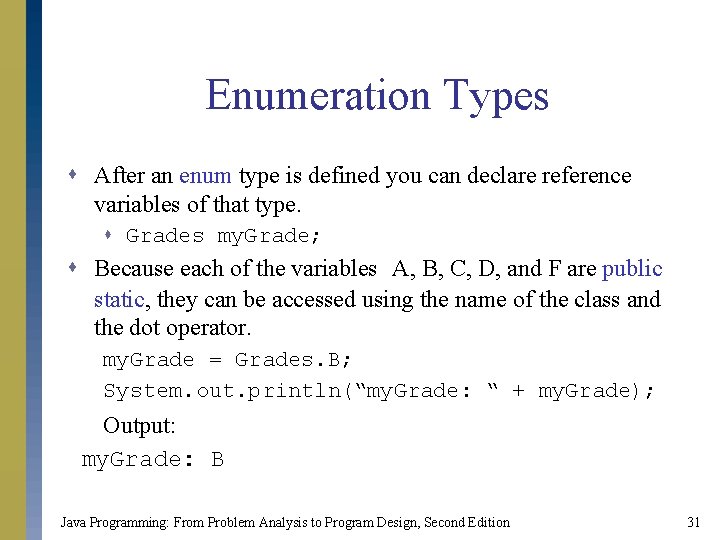 Enumeration Types s After an enum type is defined you can declare reference variables Enumeration Types s After an enum type is defined you can declare reference variables