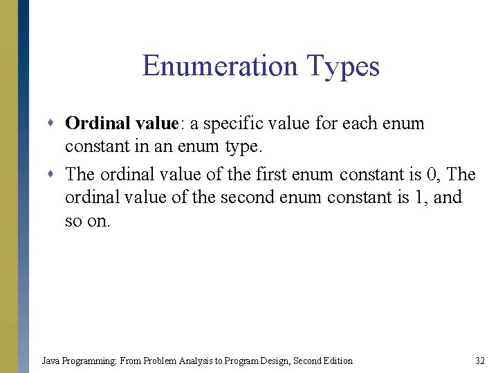 Enumeration Types s Ordinal value: a specific value for each enum constant in an Enumeration Types s Ordinal value: a specific value for each enum constant in an