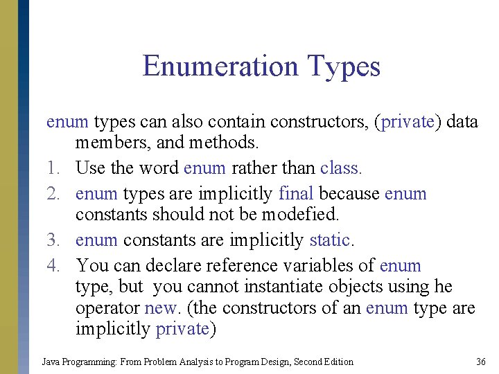 Enumeration Types enum types can also contain constructors, (private) data members, and methods. 1. Enumeration Types enum types can also contain constructors, (private) data members, and methods. 1.