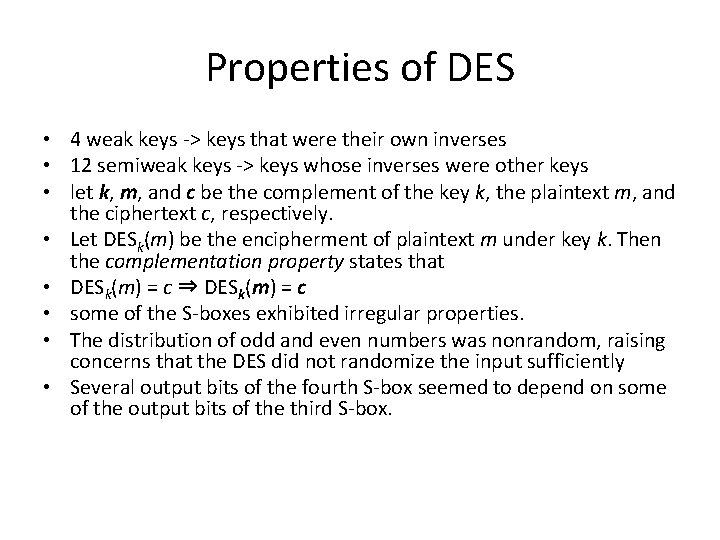 Properties of DES • 4 weak keys -> keys that were their own inverses