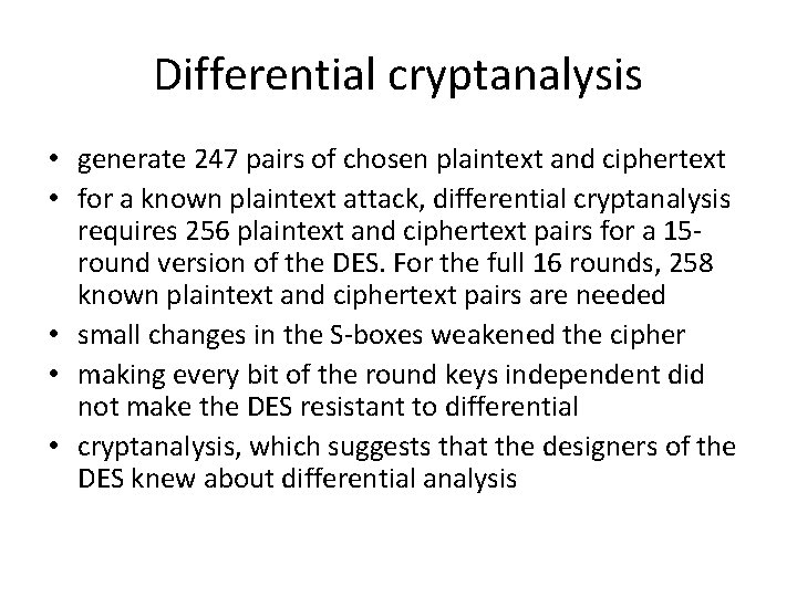 Differential cryptanalysis • generate 247 pairs of chosen plaintext and ciphertext • for a