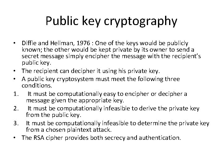 Public key cryptography • Diffie and Hellman, 1976 : One of the keys would