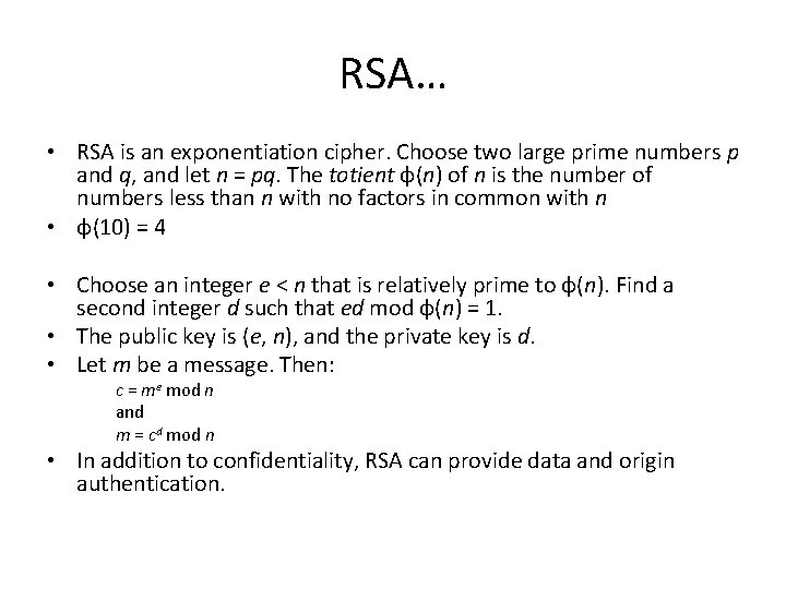 RSA… • RSA is an exponentiation cipher. Choose two large prime numbers p and