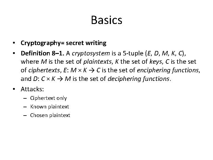 Basics • Cryptography= secret writing • Definition 8– 1. A cryptosystem is a 5