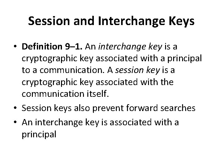 Session and Interchange Keys • Definition 9– 1. An interchange key is a cryptographic