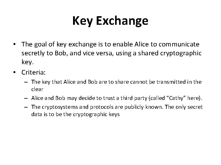 Key Exchange • The goal of key exchange is to enable Alice to communicate