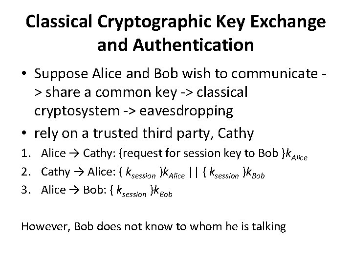 Classical Cryptographic Key Exchange and Authentication • Suppose Alice and Bob wish to communicate