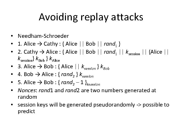 Avoiding replay attacks • Needham-Schroeder • 1. Alice → Cathy : { Alice ||