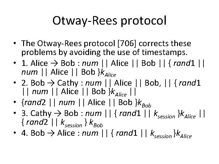 Otway-Rees protocol • The Otway-Rees protocol [706] corrects these problems by avoiding the use