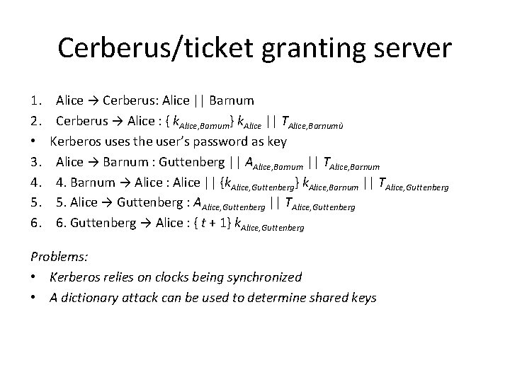 Cerberus/ticket granting server 1. 2. • 3. 4. 5. 6. Alice → Cerberus: Alice