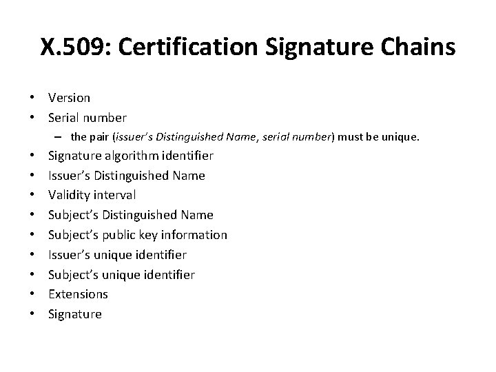 X. 509: Certification Signature Chains • Version • Serial number – the pair (issuer’s