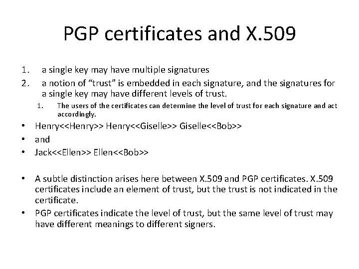 PGP certificates and X. 509 1. 2. a single key may have multiple signatures
