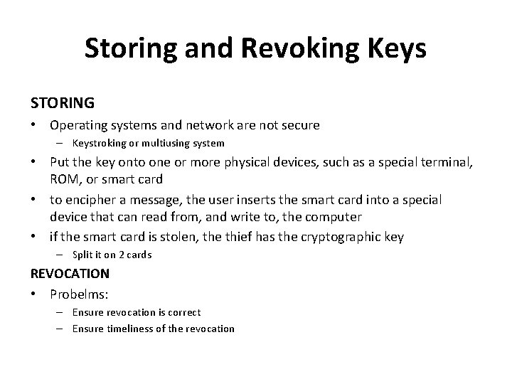 Storing and Revoking Keys STORING • Operating systems and network are not secure –