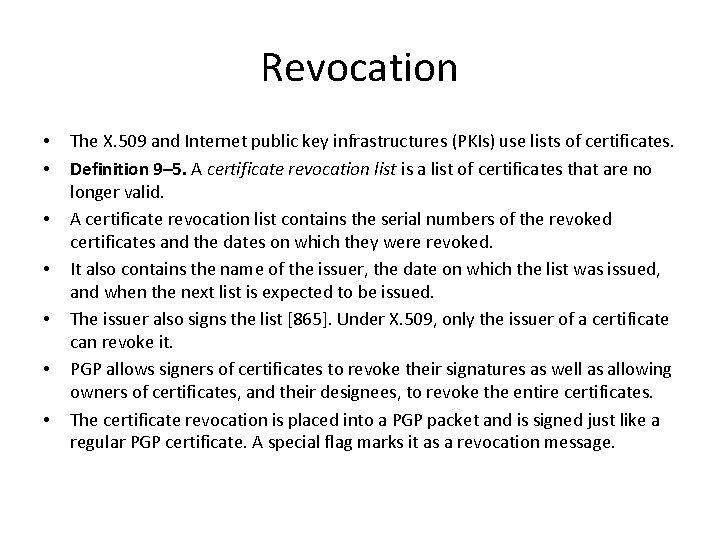 Revocation • • The X. 509 and Internet public key infrastructures (PKIs) use lists