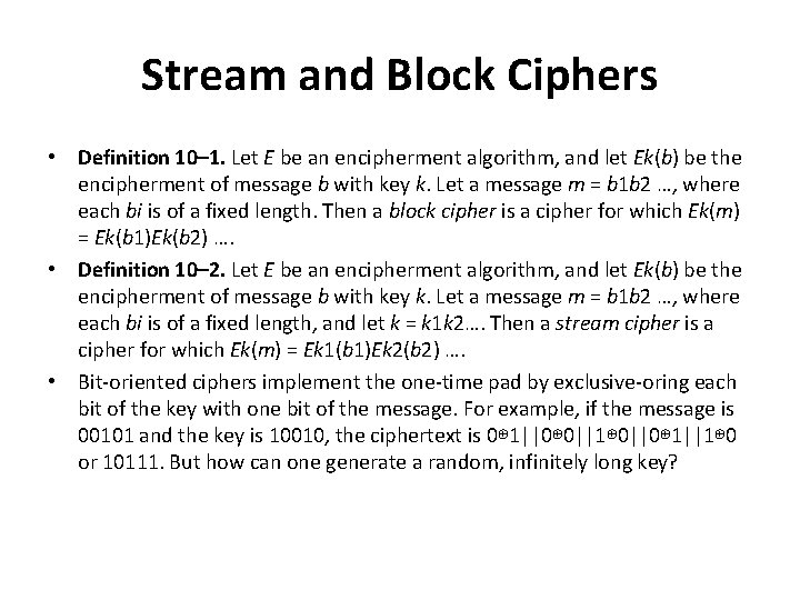 Stream and Block Ciphers • Definition 10– 1. Let E be an encipherment algorithm,