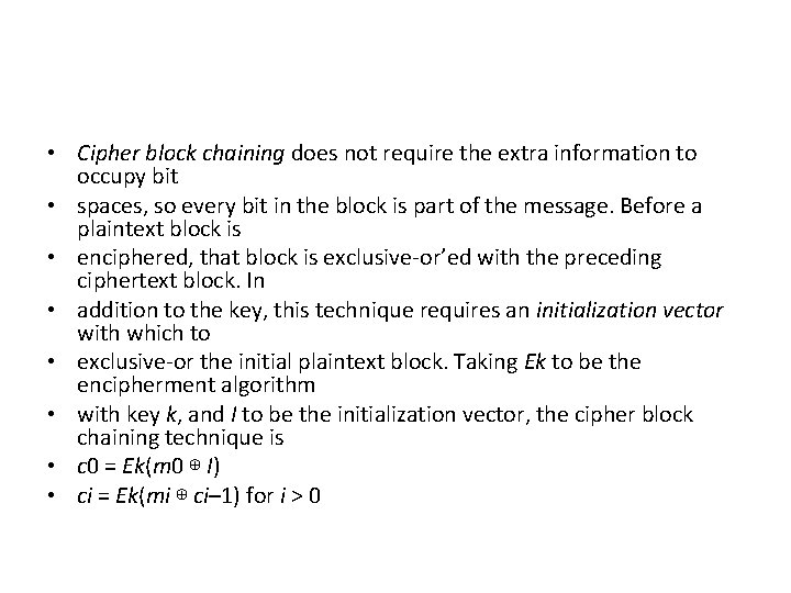  • Cipher block chaining does not require the extra information to occupy bit