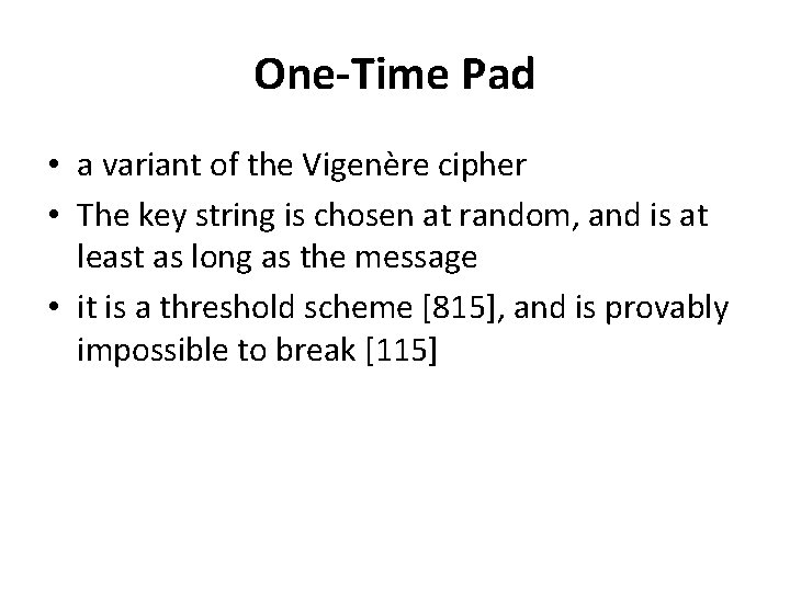 One-Time Pad • a variant of the Vigenère cipher • The key string is