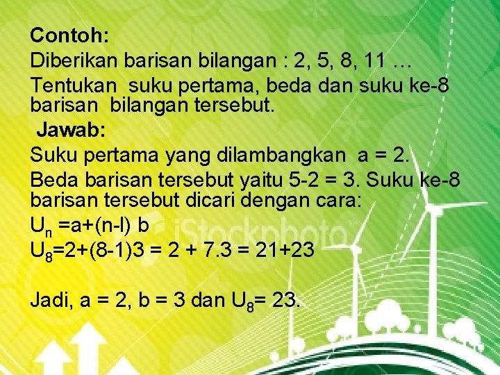 Contoh: Diberikan barisan bilangan : 2, 5, 8, 11 … Tentukan suku pertama, beda