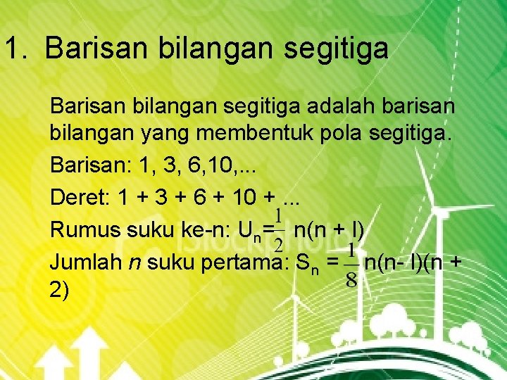 1. Barisan bilangan segitiga adalah barisan bilangan yang membentuk pola segitiga. Barisan: 1, 3,